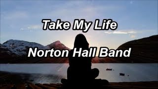 Take My Life - Norton Hall Band (Lyrics)