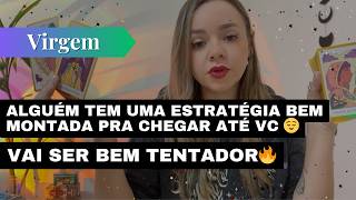 VIRGEM✨ALGUÉM TEM UMA ESTRATÉGIA BEM MONTADA PRA CHEGAR ATÉ VC 😌VAI SER BEM TENTADOR🔥