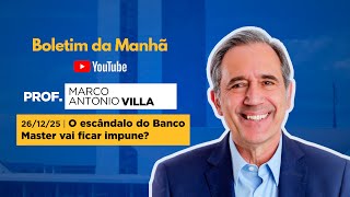 26/12/25 - O escândalo do Banco Master vai ficar impune?