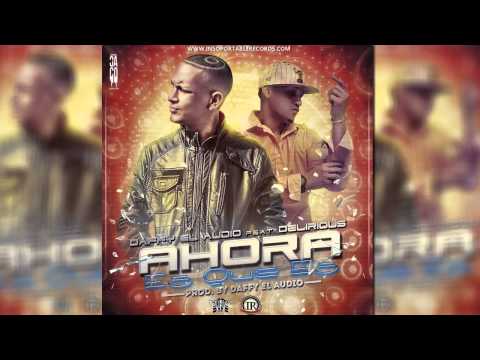 Daffy ''El Audio'' Ft. Delirious - Ahora Es Que Es (Prod. by Daffy ''El Audio'')