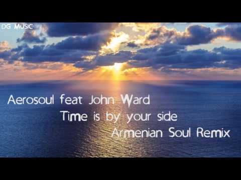 Aerosoul feat John Ward - Time is by your side ( Armenian Soul Remix )