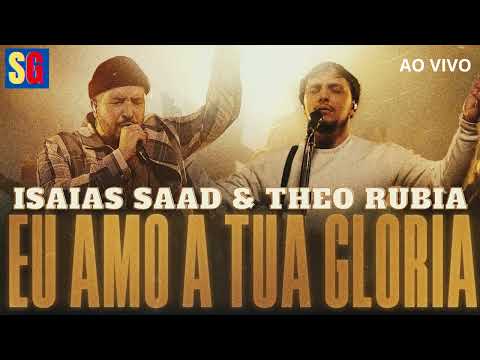 ISAIAS SAAD & THEO RUBIA | EU AMO A TUA GLÓRIA  [AO VIVO]