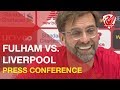 Fulham vs. Liverpool | Jurgen Klopp Press Conference