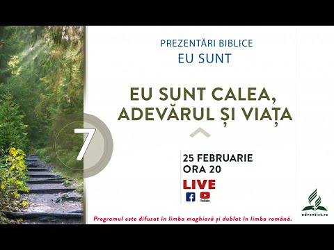07 - EU SUNT calea, adevărul şi viaţa - 25 februarie 2021