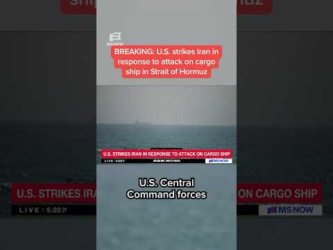 BREAKING: U.S. strikes Iran in response to attack on cargo ship in Strait of Hormuz