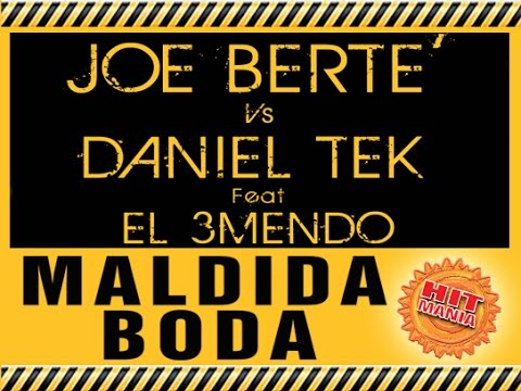 Joe Berte' Vs Daniel Tek Feat. El 3mendo "Maldida Boda"  OUT 02 FEBRUARY 2017 (HIT MANIA DANCE)
