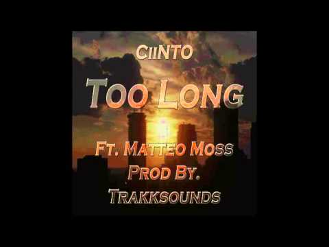 CiiNTO - Too Long Ft. Matteo Moss (Prod by. Trakks