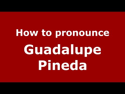 How to pronounce Guadalupe Pineda (Mexico/Mexican Spanish) - PronounceNames.com