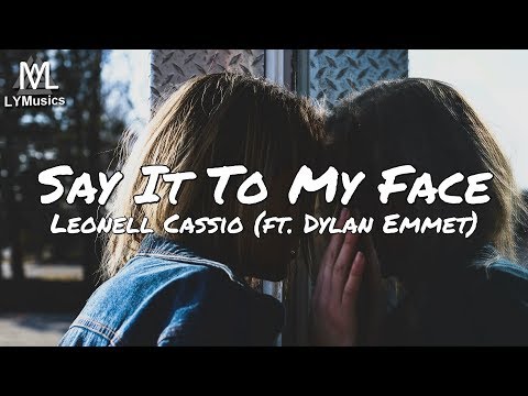 Leonell Cassio - Say It To My Face (ft. Dylan Emmet) (Lyrics)