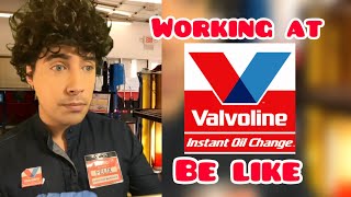 Working at Valvoline Be Like