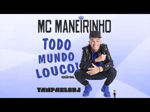 Yan Pablo DJ feat. MC Maneirinho - Todo mundo louco [ Remix - Versão Final ]