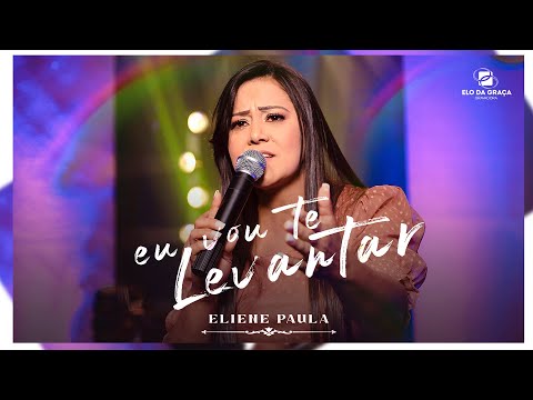 Eliene Paula - Eu vou Te Levantar | Clipe Oficial