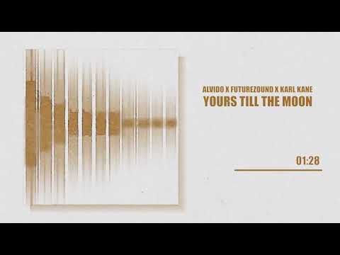 ALVIDO x Futurezound x KARL KANE - Yours Till The Moon
