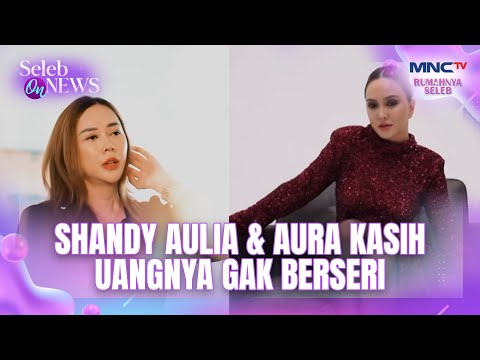 Shandy Aulia & Aura Kasih Uangnya Gak Berseri | SELEB ON NEWS