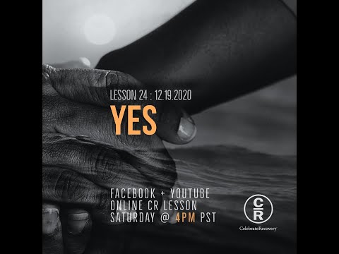Lesson 24 of Celebrate Recovery: Yes