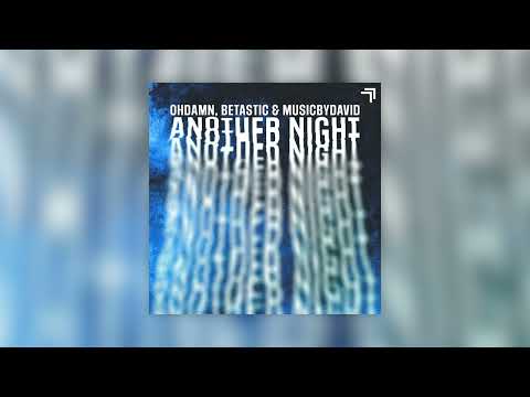 OHDAMN, BETASTIC & MusicByDavid - Another Night
