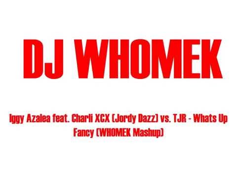 Iggy Azalea feat. Charli XCX (Jordy Dazz) vs. TJR - Whats Up Fancy (WHOMEK Mashup)