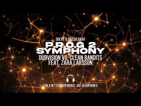 Dubvision vs. Clean Bandit Feat. Zara Larsson - P.R.O.G 2 Symphony (Solve & Deesh Daaf Mashup)