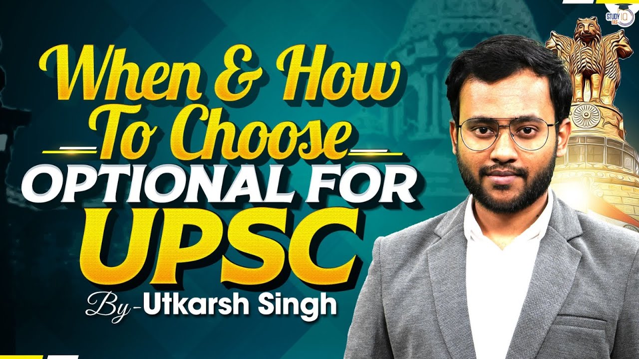 When & How To Choose Optional For UPSC ? | Utkarsh Singh | StudyIQ IAS