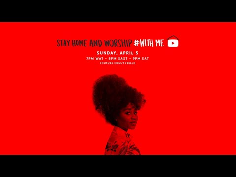 TY BELLO- #STAYHOME AND WORSHIP #WITHME