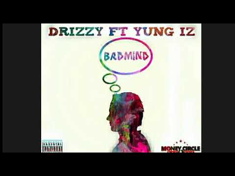 Drizzy Ft. Yung Iz - Badmind (Mar 2019)