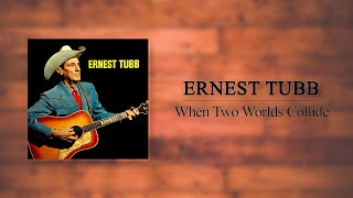 Ernest Tubb - When Two Worlds Collide