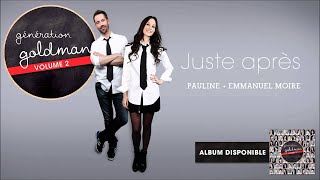 Génération Goldman Vol. 2 - Pauline & Emmanuel Moire - Juste après [OFFICIEL]