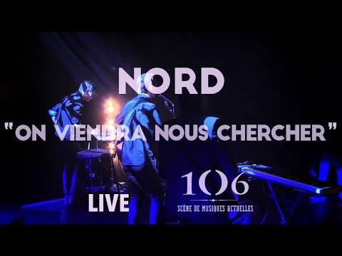 Nord - On viendra nous chercher - Live @Le106