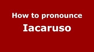 How to pronounce Iacaruso
