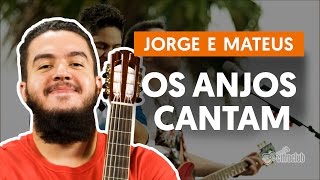 Os Anjos Cantam - Jorge e Mateus (aula de violão completa)