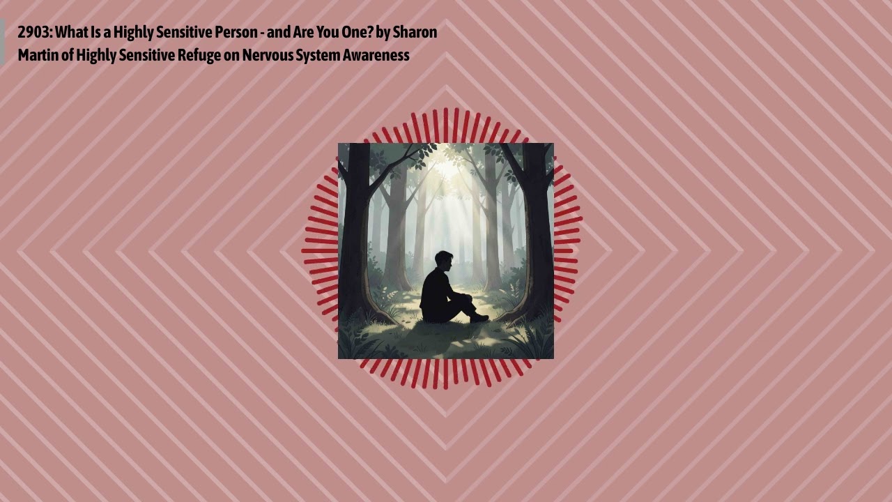 2903: What Is a Highly Sensitive Person - and Are You One? by Sharon Martin of Highly Sensitive...