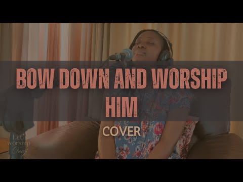 Bow Down and Worship Him (cover) - Let's worship with Cheryl