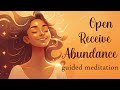 If You Are Open, You Will Receive... A 10 Minute Abundance Meditation.