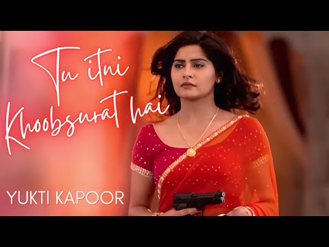 Tu Itni Khoobsurat Hai - Yukti Kapoor | Edited by @devotee.z | Yukti's Beautiful World