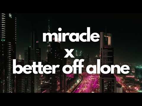 Miracle x Better Off Alone | Tiktok Remix