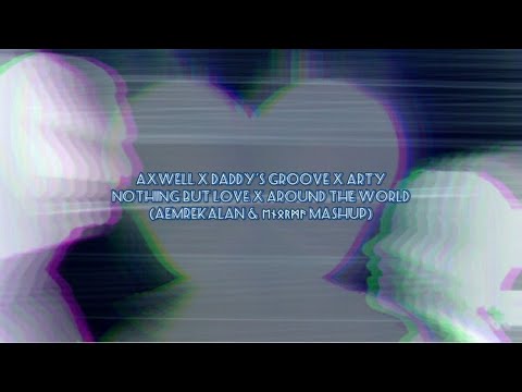 Axwell X Daddy's Groove X Arty - Nothing But Love / Around The World (AemreKalan & ᛖᚾᛟᚱᛗᚫ Mashup)