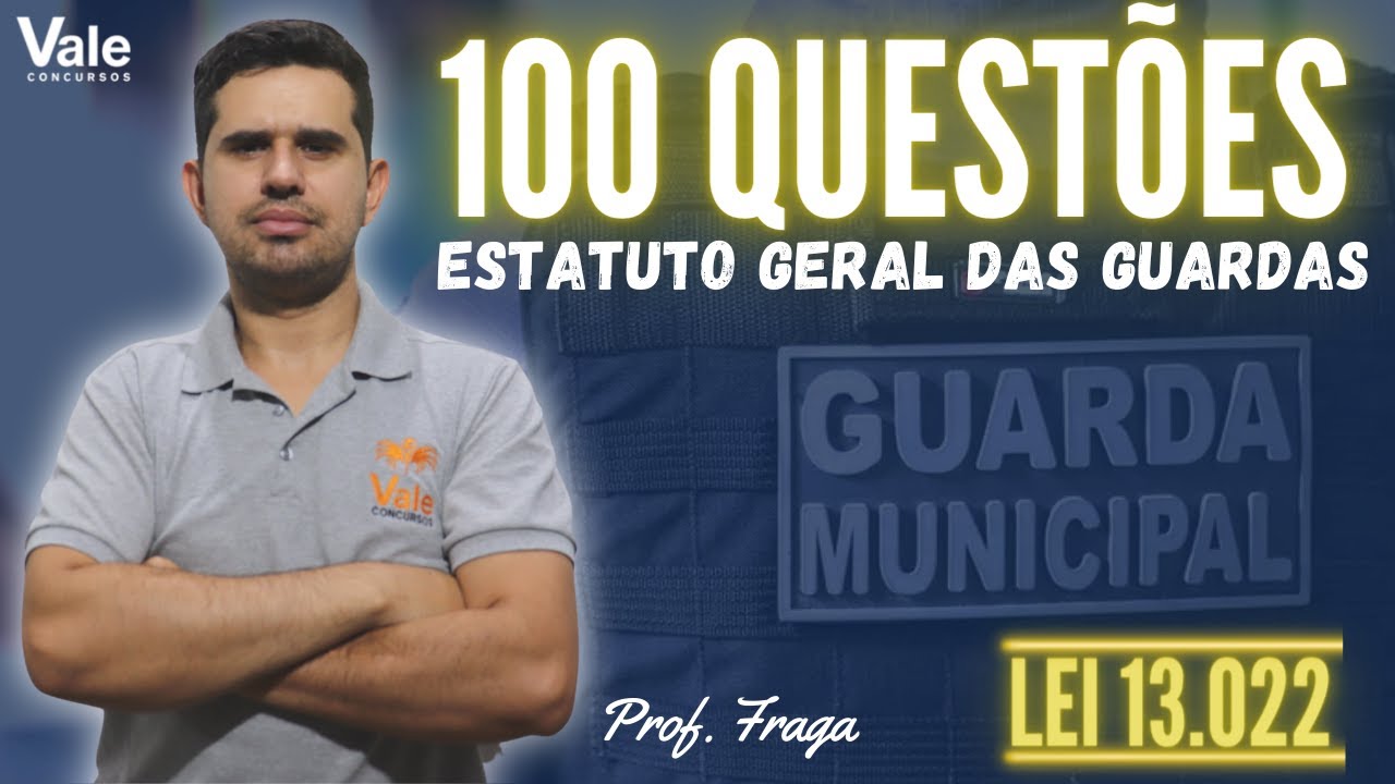 100 QUESTÕES - LEI 13.022 (ESTATUTO GERAL DAS GUARDAS) 07