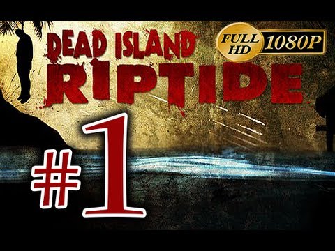 Dead Island Riptide - Walkthrough Part 1 [1080p HD] - First 90 Minutes! - No Commentary
