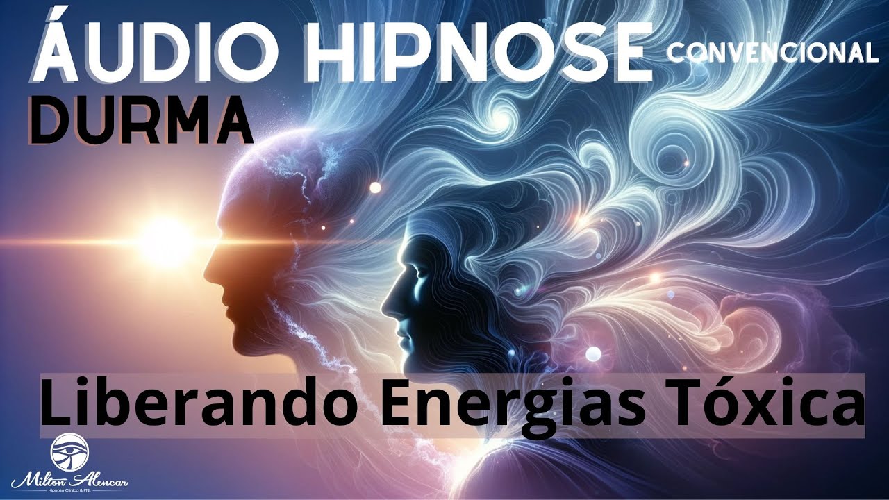 🔵ÁUDIO HIPNOSE Convencional - Liberando Energias Tóixicas -  Milton Alencar.