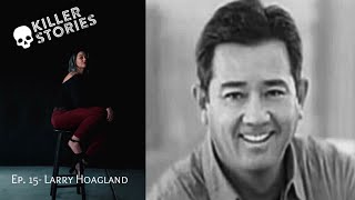 Killer Stories Season 2, Ep. 5 - Larry Hoagland
