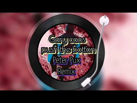 Gary caos - push the botton (Peter Pux Remix)