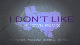 Trae Tha Truth - I Don't Like (H-Town Remix) Ft. Kirko Bangz, Short Dawg, & Slim Thug