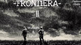 Watashi & Lykan - Frontiera 2