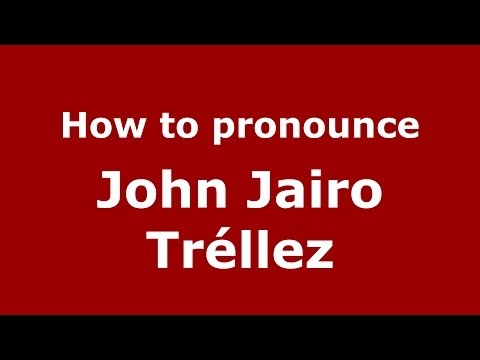 How to pronounce John Jairo Tréllez