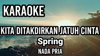 Download lagu KITA DITAKDIRKAN JATUH CITA - Spring | Karaoke nada pria | Lirik mp3