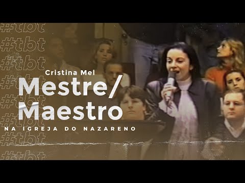 #TBT Cristina Mel - Mestre/Maestro (Ao Vivo na Igreja do Nazareno)