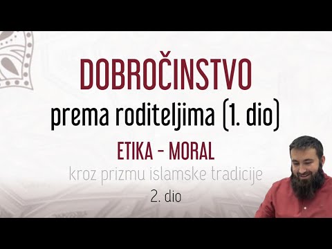 Etika - moral: Dobročinstvo prema roditeljima - Prof. Adis Memić