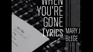WHEN YOU&#39;RE GONE - Mary J Blige - SONG Lyrics