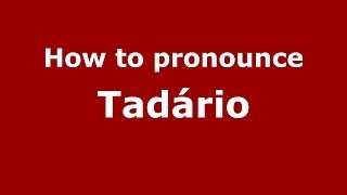 How to pronounce Tadário