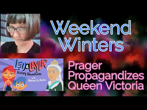 WKND WNTRS: Prager Kids Propagandize Queen Victoria